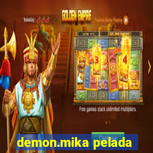 demon.mika pelada